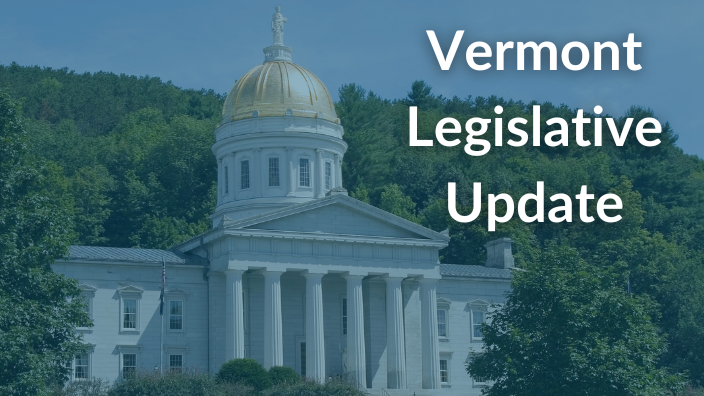 an image of the Vermont state capitol building with the words "Vermont Legislative Update" over it.